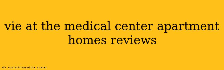 vie at the medical center apartment homes reviews