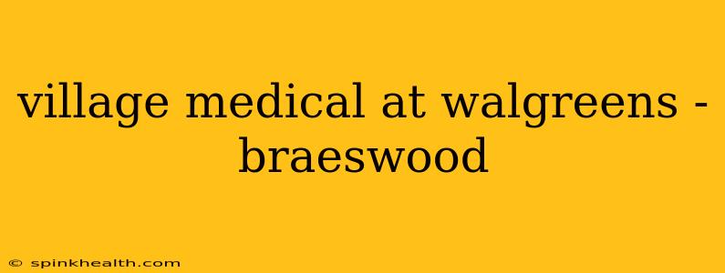 village medical at walgreens - braeswood