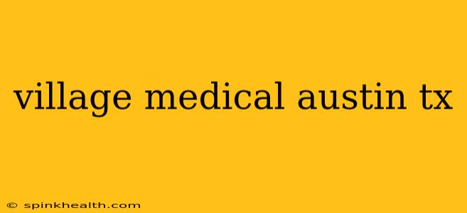 village medical austin tx