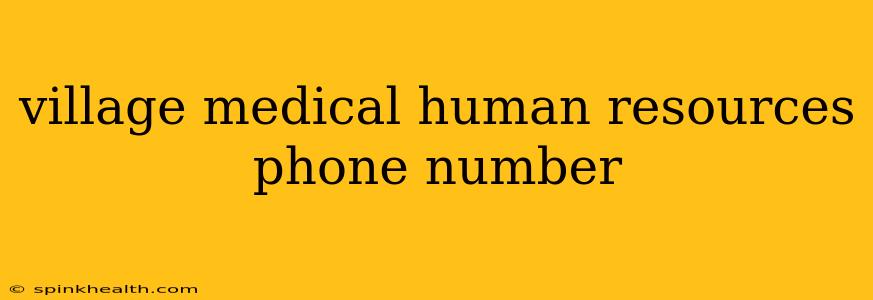 village medical human resources phone number
