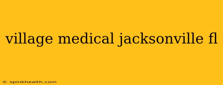 village medical jacksonville fl