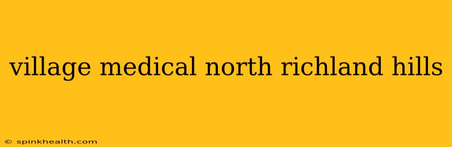 village medical north richland hills