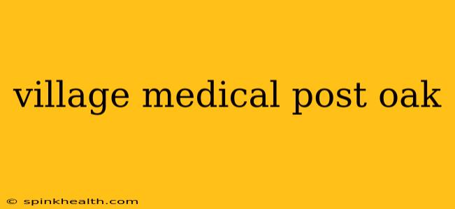 village medical post oak