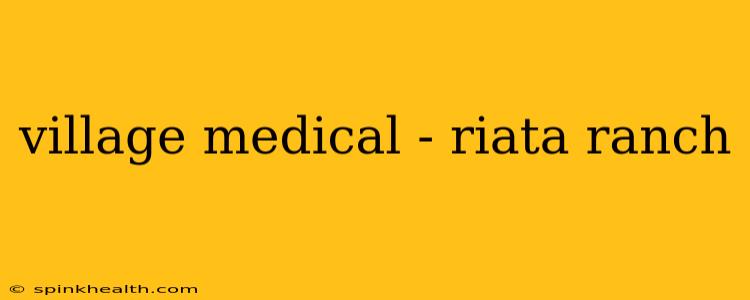 village medical - riata ranch