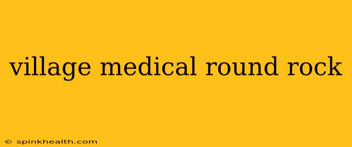 village medical round rock