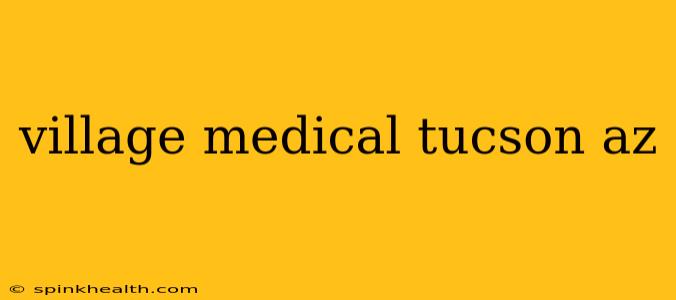 village medical tucson az