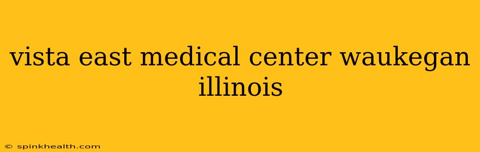 vista east medical center waukegan illinois
