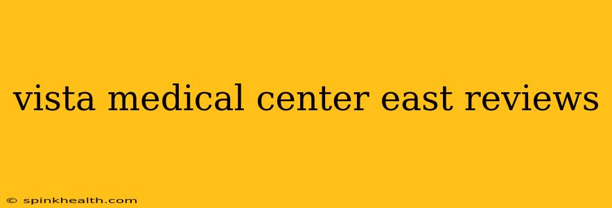 vista medical center east reviews