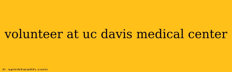 volunteer at uc davis medical center