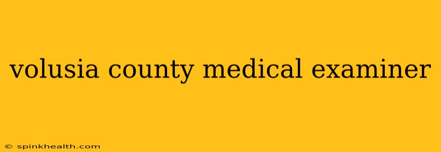 volusia county medical examiner