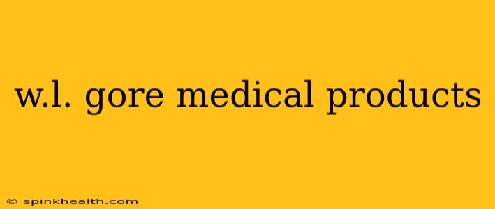 w.l. gore medical products
