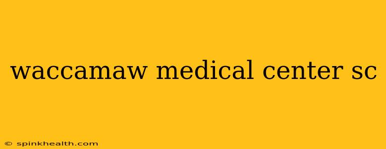 waccamaw medical center sc