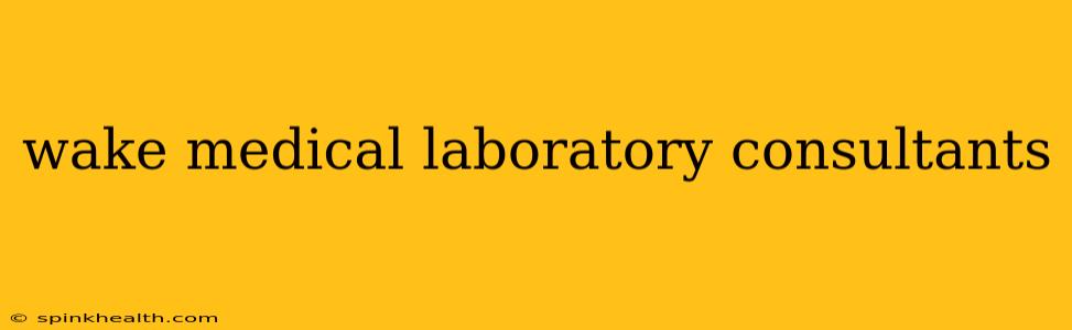 wake medical laboratory consultants