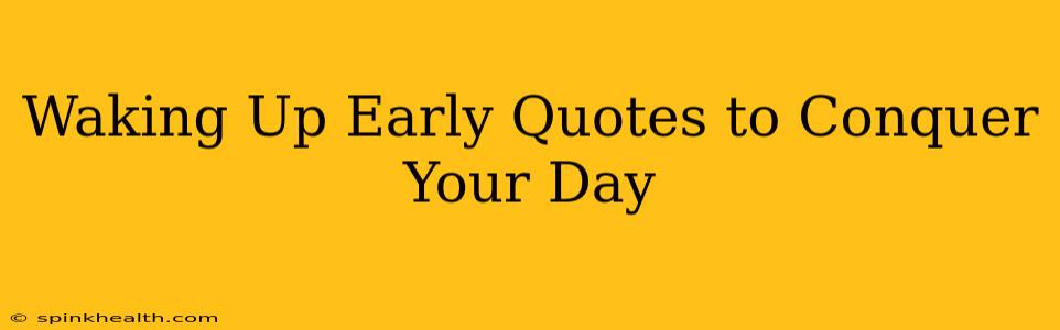 Waking Up Early Quotes to Conquer Your Day