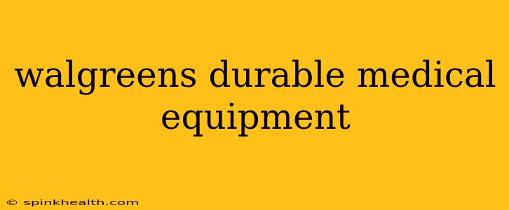walgreens durable medical equipment