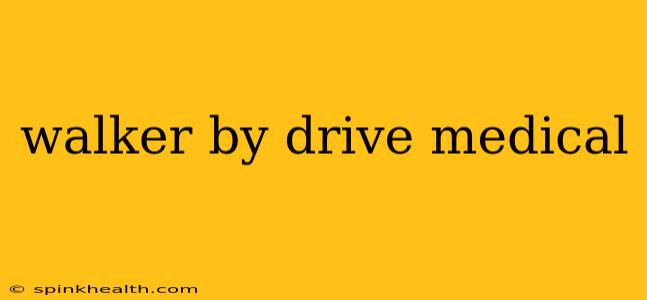 walker by drive medical