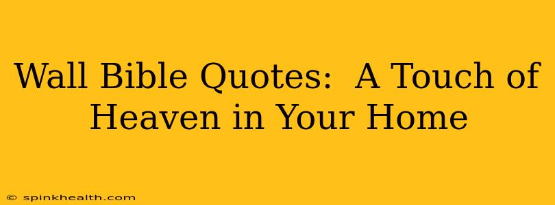 Wall Bible Quotes:  A Touch of Heaven in Your Home