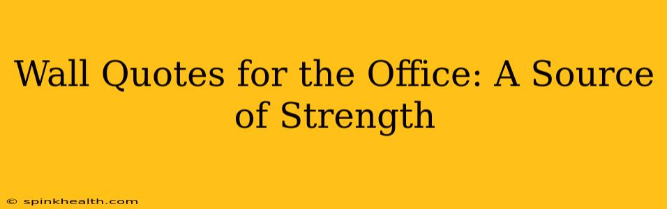 Wall Quotes for the Office: A Source of Strength