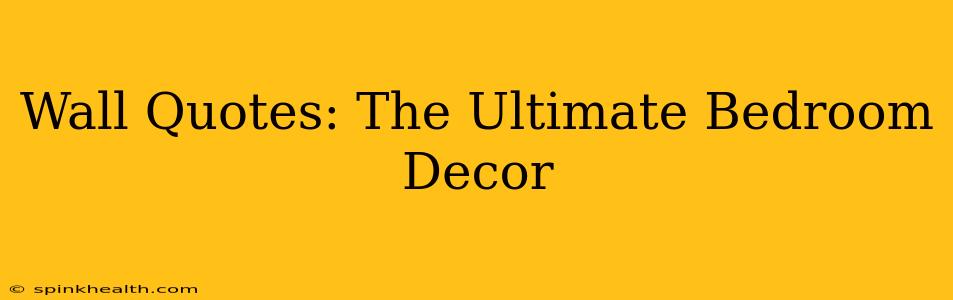 Wall Quotes: The Ultimate Bedroom Decor