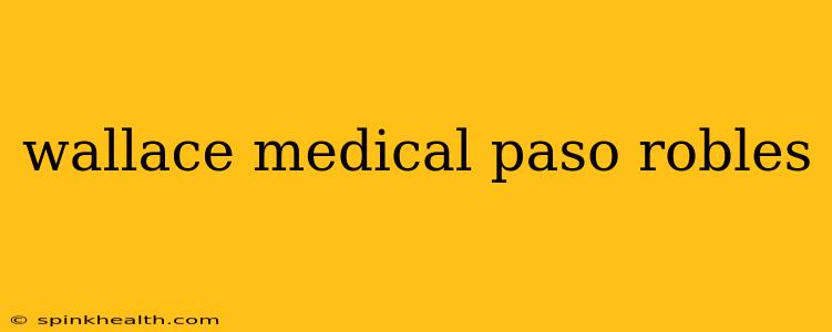wallace medical paso robles
