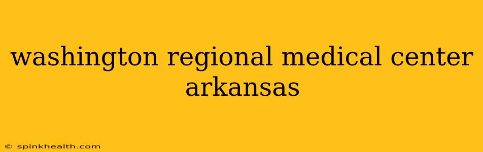 washington regional medical center arkansas