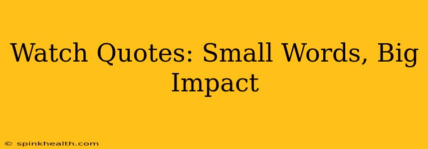 Watch Quotes: Small Words, Big Impact