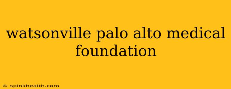 watsonville palo alto medical foundation