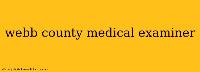 webb county medical examiner