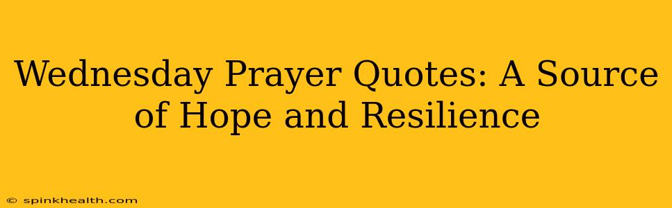 Wednesday Prayer Quotes: A Source of Hope and Resilience