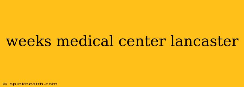 weeks medical center lancaster
