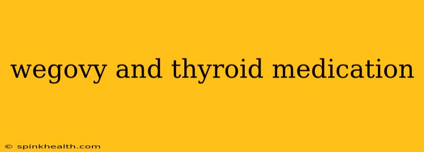 wegovy and thyroid medication