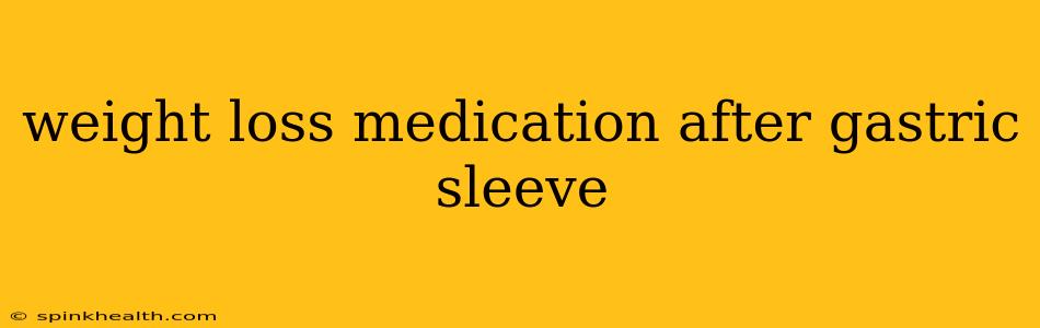 weight loss medication after gastric sleeve