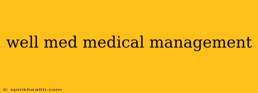 well med medical management