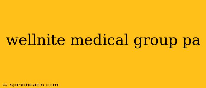 wellnite medical group pa