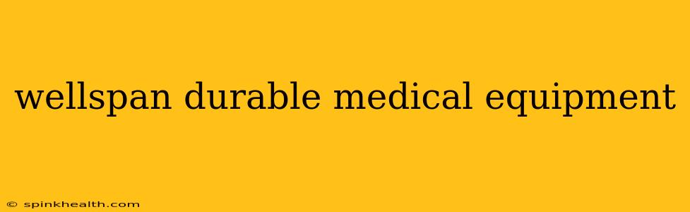 wellspan durable medical equipment