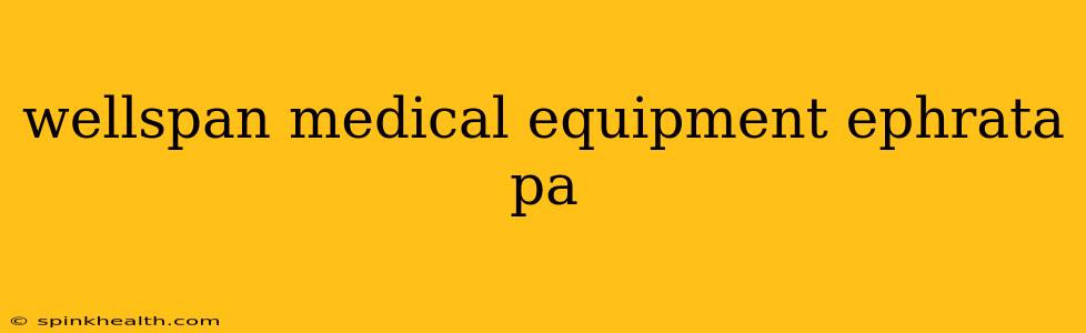 wellspan medical equipment ephrata pa