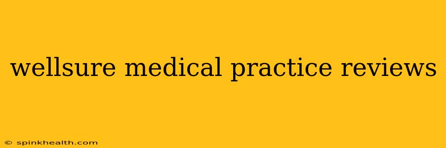 wellsure medical practice reviews