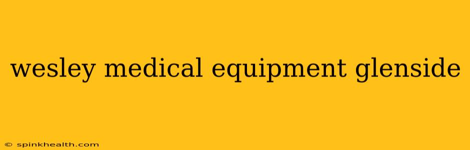 wesley medical equipment glenside