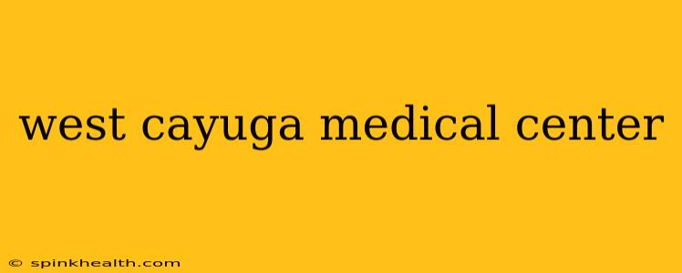 west cayuga medical center