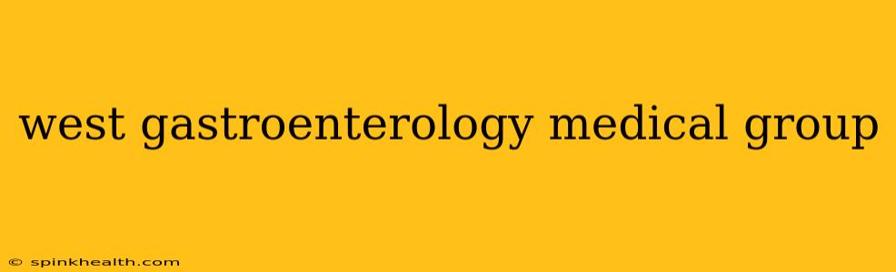 west gastroenterology medical group