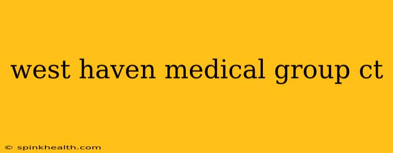 west haven medical group ct