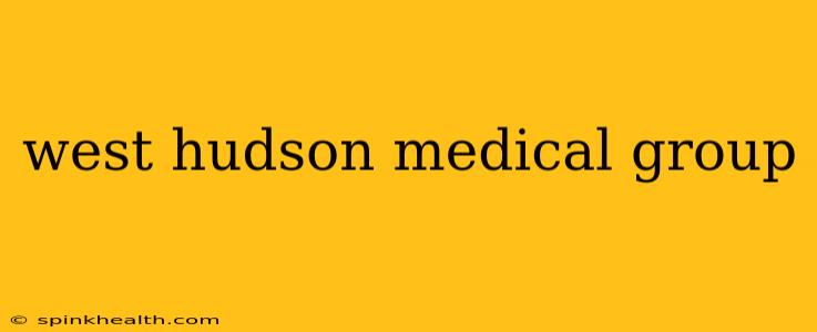 west hudson medical group
