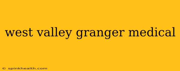 west valley granger medical