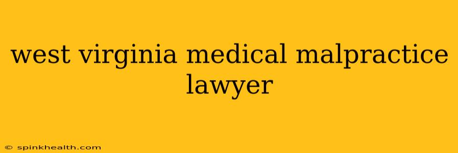 west virginia medical malpractice lawyer