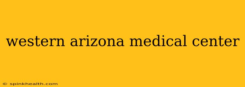 western arizona medical center