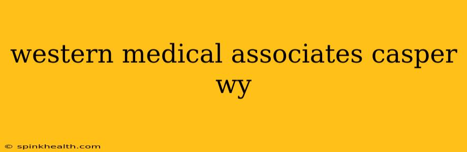 western medical associates casper wy