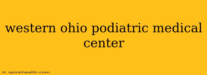 western ohio podiatric medical center