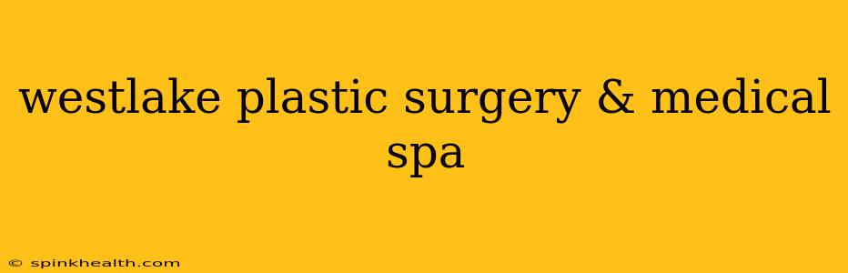 westlake plastic surgery & medical spa