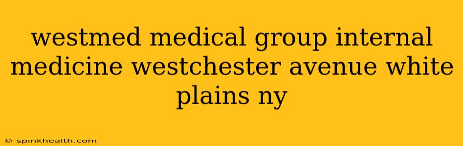 westmed medical group internal medicine westchester avenue white plains ny