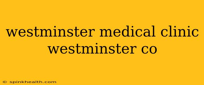 westminster medical clinic westminster co